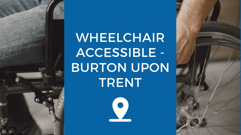 Wheelchair Accessible Burton Upon Trent 